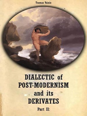 cover image of Dialectic of Postmodernism and its Derivates Part II